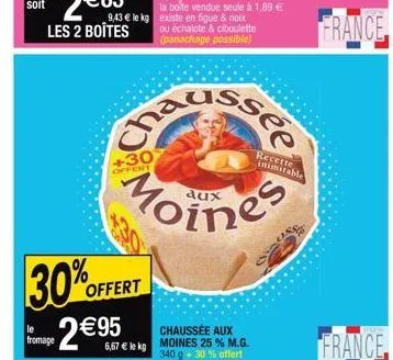 fromage  30%  2€  les 2 boîtes  chad  mo  offert  aux  moines  chaussée aux 340 g + 30% offert  recette inimitable  france  france 