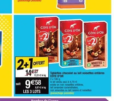 soit  2+1 offe  côte d'or  lot  14€37  offert  -noir  13,31 € le kg  9 €58  les 3 lots  ettes eres  côte d'or  lot  lait-melk  2 x 180 g  le lot vendu seul à 4,79 €  8,87 € le kg lait amandes caraméli