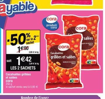 -50%2  sur le  sachet  1€90  3,80 € lek  soit 1€42  2,84 € lekg  LES 2 SACHETS  Cacahuètes grillées et salées  cora  250 g  le sachet vendu seul à 0,95 €  cora  produit  cora  cora  Cacahuètes  grillé