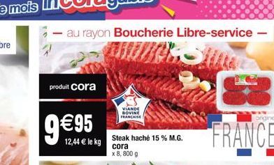 -au rayon Boucherie Libre-service -  Sitte  produit cora  €95  12,44 € le kg  VIANDE BOVINE FRANÇAISE  Steak haché 15 % M.G.  cora x 8,800 g  origine  FRANCE 