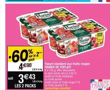 pack  %  sur le 2  4€90  Panier  A  Mac  soit 3€43  LES 2 PACKS  mal  NETHE  Panier  Mec  27  Yaourt standard aux fruits rouges PANIER DE YOPLAIT 2.36 € le kg 8 x 130 g, offre découverte  le pack vend