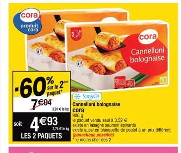 cora produit cora  -60%  7€04  sur le 2 paquet  3,91 leka cora  900 g  soit 4kg existe aussi en blanquette de poulet à un prix différent  le paquet vendu seul à 3,52 € existe en lasagne saumon épinard