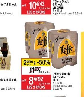 soit  soit  10 €42  LES 2 PACKS  450d  Leff  BLOND BLONI  2ème à -50%  11€90  B  2  2,98€ le  8€92450  LES 2 PACKS  Bière Black 6% vol.  450 el  6 x 33 cl  le pack vendu seul à 6,95 €  Leffe  BLONDE B