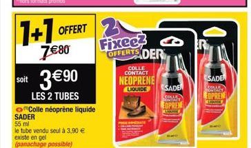 1+1 OFFERT  7€80  soit 3€90  LES 2 TUBES  Colle néoprène liquide  Fixee? OFFERTS DER  COLLE CONTACT  NEOPRENE  LIQUIDE  9.  SADE  EOPREN  SADE  COME CONTACT  EDPREM 