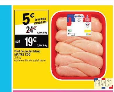 5€  24€  soit 19€  Filet de poulet blanc MAITRE COQ  de remise immédiate  9,60 € lekg  7,60 € le kg  2,5 kg existe en filet de poulet jaune  Maitre Co  !  FRANCE 