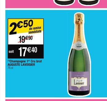 2€50  de remise immédiate  19 €⁹0  17 € 40  Champagne 1" Cru brut AUGUSTE LAVOISIER  75 cl  soit  CHAMPAGNE  Lavoisier 