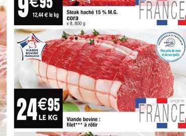 12,44 € le kg  VIANDE BOVINE FRANÇAISE  24 €95  Steak haché 15 % M.G.  cora x 8,800 g  LE KG Viande bovine:  filet*** à rôtir  FRANCE  OVERALY  real  Plus de et de vas polts  origine  FRANCE 