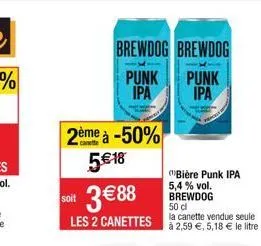 brewdog brewdog  li  2ème à -50%  5€ 18  punk ipa  soit 3€88  (bière punk ipa 5,4 % vol. brewdog 50 dl  la canette vendue seule  les 2 canettes à 2,59 €, 5,18 € le litre  punk  ipa 