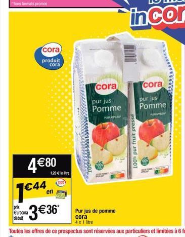 Thors formats promos  4 € 80  cora  produit cora  prix Eurocora déduit  1€44.en  1,20 € le litre  cora  pur jus Pomme  MAR  100%  Pur jus de pomme  cora 4x 1 litre  100% pur fruit pressé  cora  pur ju
