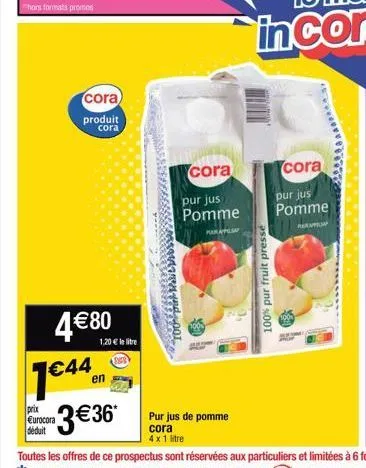 thors formats promos  4 € 80  cora  produit cora  prix eurocora déduit  1€44.en  1,20 € le litre  cora  pur jus pomme  mar  100%  pur jus de pomme  cora 4x 1 litre  100% pur fruit pressé  cora  pur ju