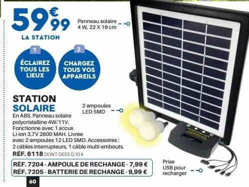 5999  la station  éclairez tous les lieux  station solaire  panneau solaire 4 w, 22 x 19 cm  2  chargez tous vos appareils  2 ampoules led smd  en abs. panneau solaire polycristalline 4w/11v. fonction