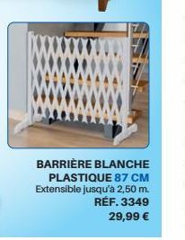 BARRIÈRE BLANCHE PLASTIQUE 87 CM Extensible jusqu'à 2,50 m. RÉF. 3349  29,99 € 