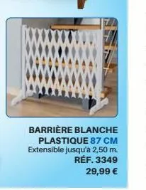barrière blanche plastique 87 cm extensible jusqu'à 2,50 m. réf. 3349  29,99 € 