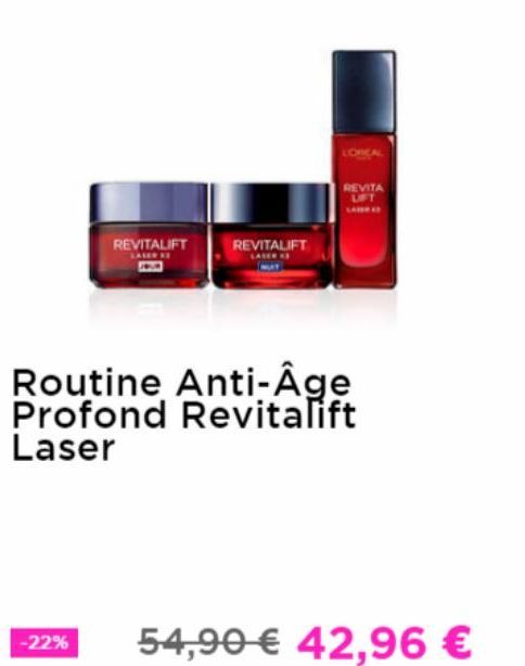 REVITALIFT  -22%  REVITALIFT  REVITA LIFT  Routine Anti-Âge Profond Revitalift Laser  54,90 € 42,96 € 