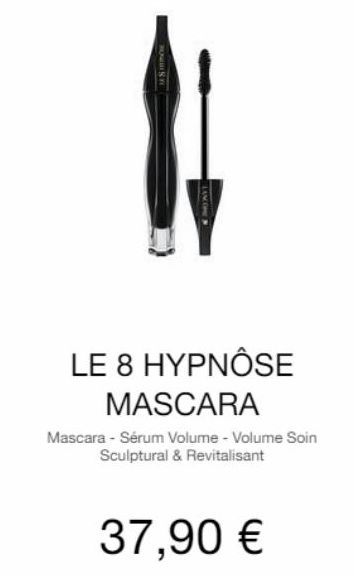 18 MON  LANCOME &  LE 8 HYPNOSE MASCARA  Mascara - Sérum Volume - Volume Soin Sculptural & Revitalisant  37,90 €  offre sur Lancôme