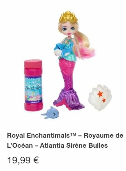 enchantine  royal enchantimals™ - royaume de l'océan - atlantia sirène bulles  19,99 € 