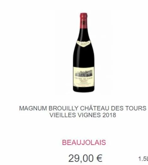 beaujolais  29,00 €  magnum brouilly château des tours vieilles vignes 2018 
