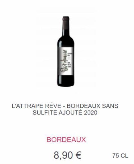 Bordeaux  T  L'ATTRAPE RÊVE - BORDEAUX SANS SULFITE AJOUTÉ 2020  BORDEAUX  8,90 €  75 CL  offre sur Intercaves