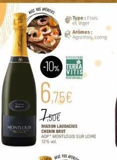 cen  montlouis  avec vos  aperitifs  type: frais et léger  culture  -10% terra  vitis  responsable  arômes: agrumes, coing  6,75€  7,50€  maison laudacius chenin brut aop montlouis sur loire  12% vol.