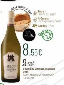 xx  arbois  chardonnat  avec la rillette de crabe  type:  fruité et léger  -10%  8,55€  9,50€  fruitière vinicole d'arbois 2019  aop arbois chardonnay 13.5% vol.  arômes: fruits jaunes, floral garde: 