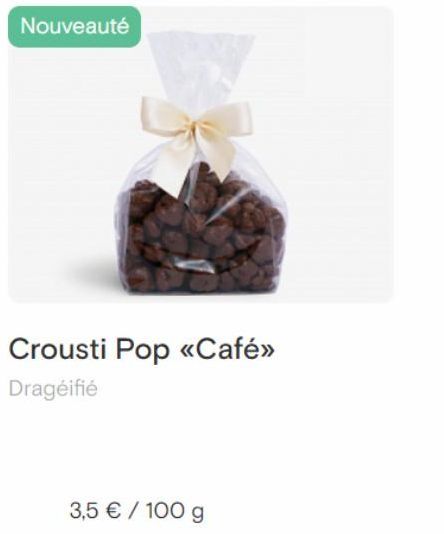 Nouveauté  Crousti Pop <<Café>> Dragéifié  3,5 € / 100 g  offre sur Coffea