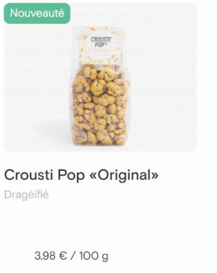 Nouveauté  CROUSTI POP  Crousti Pop <<Original>> Dragéifié  3,98 € / 100 g   offre sur Coffea