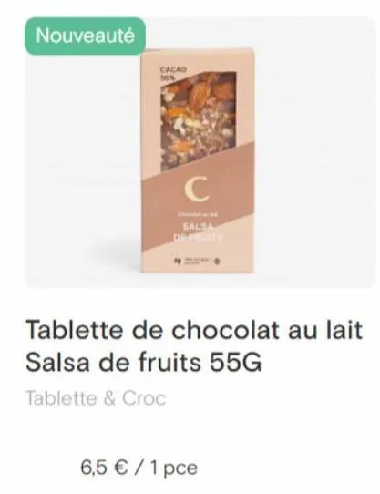 nouveauté  cacao 30%  c  salsa  tablette de chocolat au lait  salsa de fruits 55g  tablette & croc  6,5 € / 1 pce  