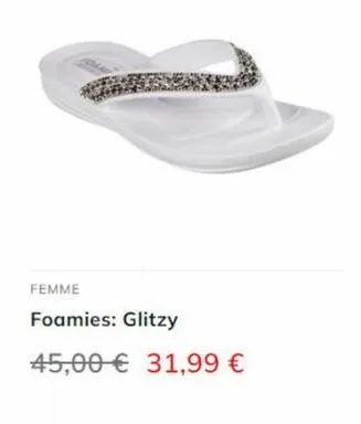 femme  foamies: glitzy  45,00 € 31,99 € 