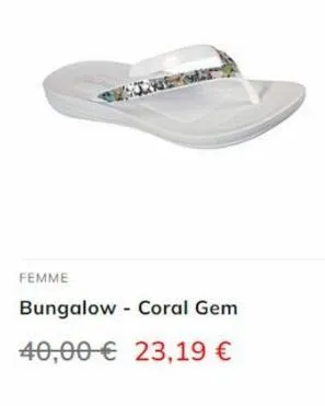 femme  bungalow coral gem  40,00€ 23,19 €  