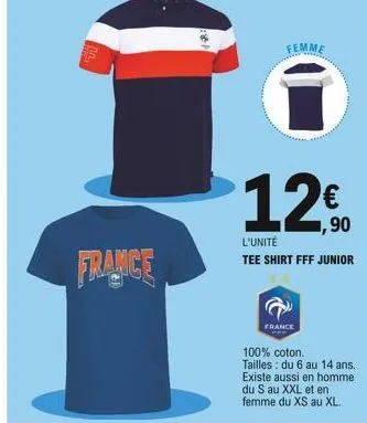 france  femme  1200  €  ,90  l'unité  tee shirt fff junior  france  100% coton. tailles du 6 au 14 ans. existe aussi en homme du s au xxl et en femme du xs au xl. 