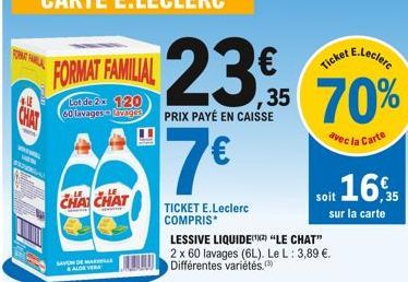 FORMAT  E  FORMAT FAMILIAL  FAMILAL 23€  Lot de 2x 120 60 lavages vagen  CHAT CHAT  SAVON DE MARSHALL ALOE VERA  PRIX PAYÉ EN CAISSE  7€  TICKET E.Leclerc COMPRIS  LESSIVE LIQUIDE) LE CHAT" 2 x 60 lav