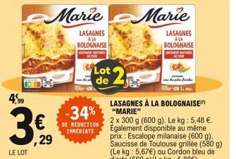 4,99  LE LOT  ,29  Lot de  Marie Marie  LASAGNES  ALA  LASAGNES ALA BOLOGNAISE  BOLOGNAISE  UNTEMEN GRATMET ALFOR  MENGAT  -34% "MARIE  DE REDUCTION IMMEDIATE  LASAGNES À LA BOLOGNAISE  pates froides 