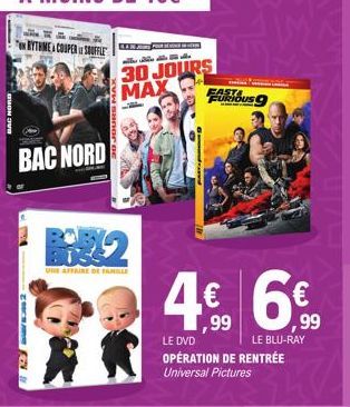 BAC NORD  RYTHME COUPER SOUFFLE  BAC NORD  SOCHARA  UNE AFFAIRE DE FAMILLE  30 JOURS MAX  FAST FURIOUS  4.€ 6€  ,99  LE DVD  OPÉRATION DE RENTRÉE Universal Pictures  LE BLU-RAY 