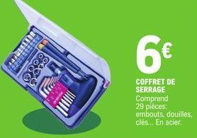 6€  COFFRET DE SERRAGE Comprend 29 pièces:  embouts, douilles, clés... En acier. 