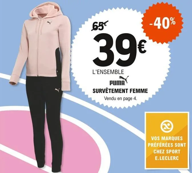 65€  39€*  l'ensemble  -40%  puma survêtement femme vendu en page 4.  vos marques préférées sont chez sport e.leclerc 