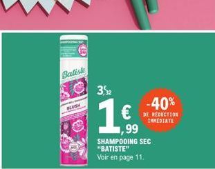 Batiste  BLUSH  3,2  1  €  99  -40%  DE REDUCTION IMMEDIATE  SHAMPOOING SEC "BATISTE" Voir en page 11. 