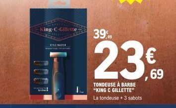 King C-Gillette  STYLE WELTER  399  23€  69  TONDEUSE À BARBE "KING C GILLETTE" La tondeuse + 3 sabots 