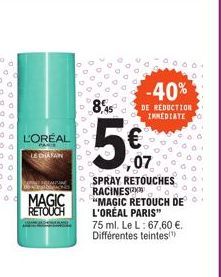 L'OREAL  PARTE  LEDIATAN  TARRAT SEEMPING  A  MAGIC RETOUCH  -40%  DE REDUCTION IMMEDIATE  5€  SPRAY RETOUCHES RACINES  "MAGIC RETOUCH DE L'OREAL PARIS"  75 ml. Le L: 67,60 €. Différentes teintes!" 