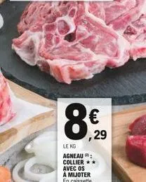 8€  ,29  le kg agneau: collier ** avec os à mijoter en caissette. 