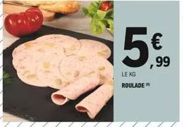 le kg roulade  € ,99 