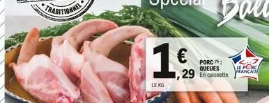 19- €  29  le kg  porc: queues en caissette  porc français! 