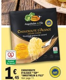 RECETTE ALA GRAEME DE CANARD  Savourez  l'Alsace Produit du Terroir  Angsthelm & Fils  CHOUCROUTE D'ALSACE LECUME CUISINE Riesling & graisse de canard  1€  €  alsa  CHOUCROUTE  "ANGSTHELM & FILS"  ,45