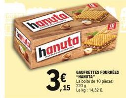 hanuta  hanuta  3€  ,15 220 g  GAUFRETTES FOURRÉES "HANUTA" La boîte de 10 pièces  Le kg: 14,32 € 
