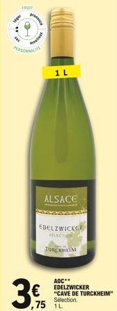 FRUIT  siger  pracy  mellesk  PERSONNALITE  3€  AOC** EDELZWICKER  €"CAVE DE TURCKHEIM"  ALSACE  EDELZWICKER  SELECTION  TURCKHEIM  Sélection. ,75 1L  1 L 