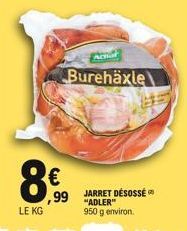 8€  LE KG  FACTO  Burehäxle  ,99 JARRET DÉSOSSÉ  "ADLER" 950 g environ. 