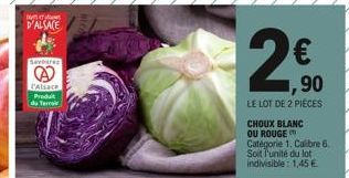 INT  D'ALSACE  Savourea  l'Alsace Produit  du Terroir  2  ,90  LE LOT DE 2 PIÈCES  CHOUX BLANC OU ROUGE Catégorie 1. Calibre 6.  Soit l'unité du lot indivisible: 1,45 € 