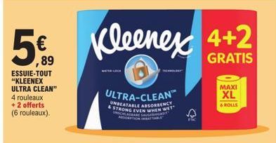 5€ Kleenex 4+2  ,89  GRATIS  ESSUIE-TOUT "KLEENEX ULTRA CLEAN" 4 rouleaux +2 offerts  (6 rouleaux).  ULTRA-CLEAN™  UNBEATABLE ABSORBENCY & STRONG EVEN WHEN WET ONSCHLAGRARE SAUSE  APOPTION TABLE  MAXI