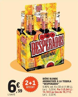 6€  ,59  L'UNITÉ  2+1  OFFERT  CONDO  Dayana  ORIGINAL  LACE FRA  ATLAS  MA  BIÈRE BLONDE AROMATISÉE À LA TEQUILA “DESPERADDS”  5.90% vol. 6 x 33 cl (1.98 L). Le L: 3,33 €. Par 3 (5,94 L): 13,18 € au 