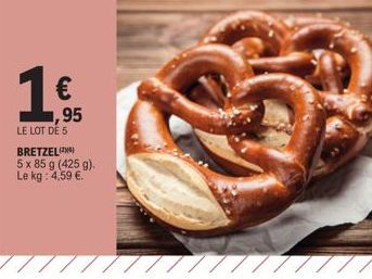 1€  LE LOT DE 5 BRETZEL  5 x 85 g (425 g). Le kg: 4,59 €.  1,95 