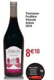 trousseau fruitière vinicole  arbois 2018  arbois 8€10  charcuterie grillades viandes blanches 